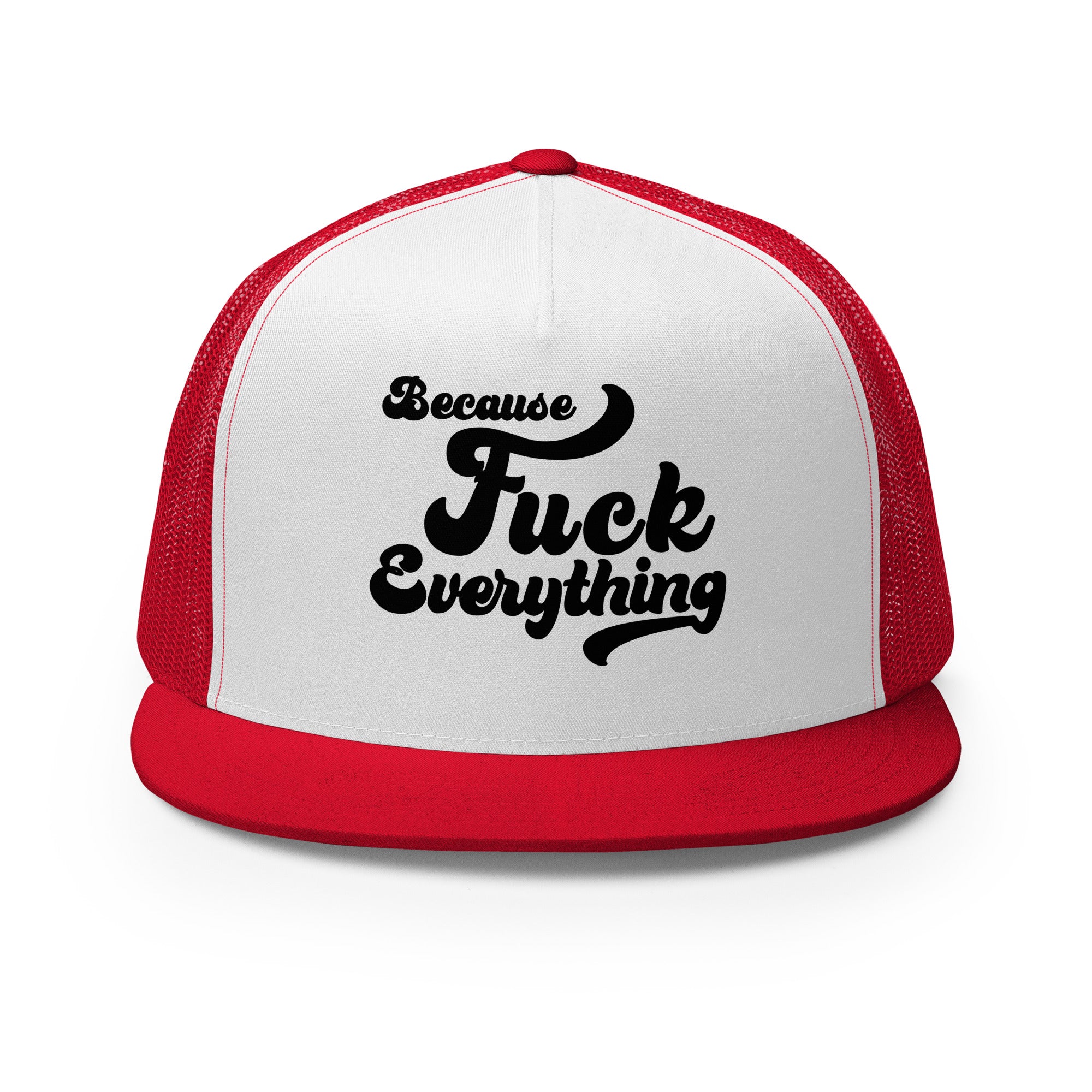red mesh, white front trucker cap with the words Because Fuck Everything written on the front
