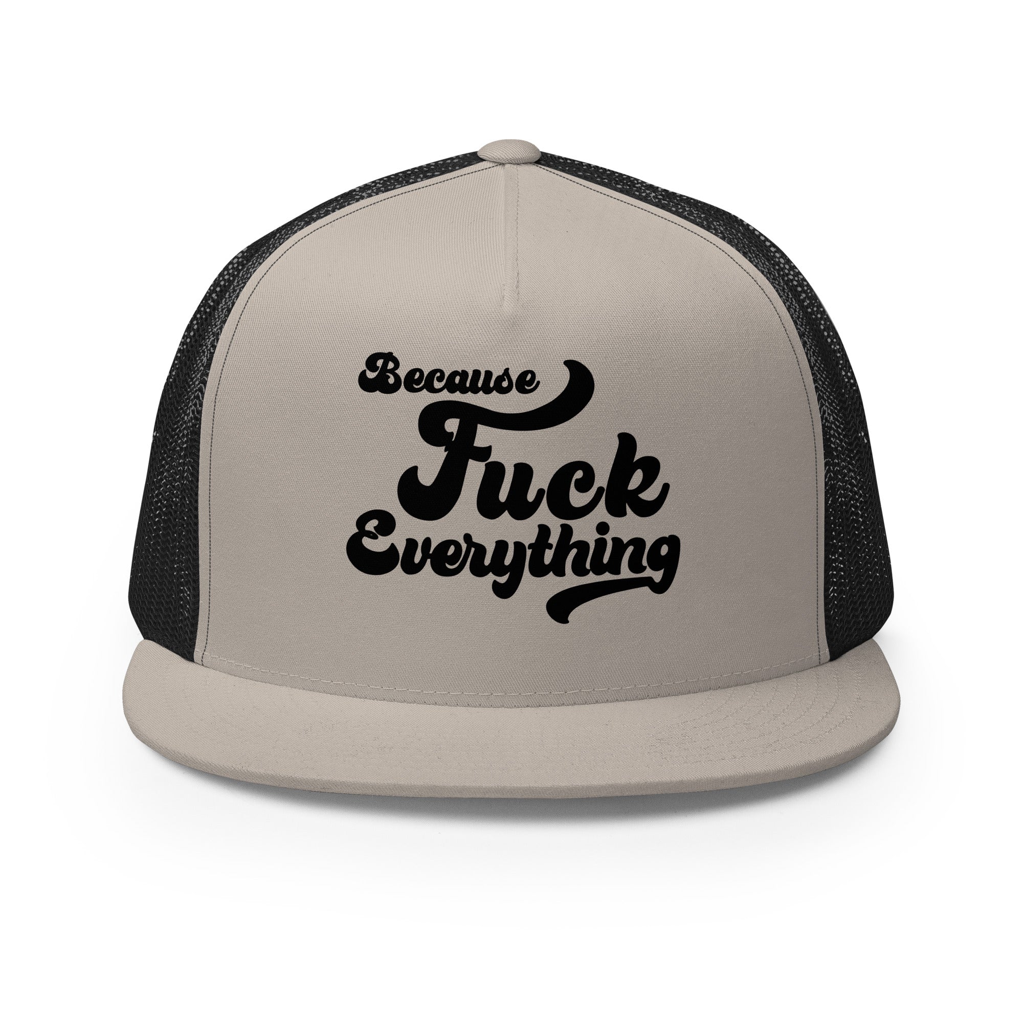 Black mesh, silver front trucker cap with the words Because Fuck Everything written on the front