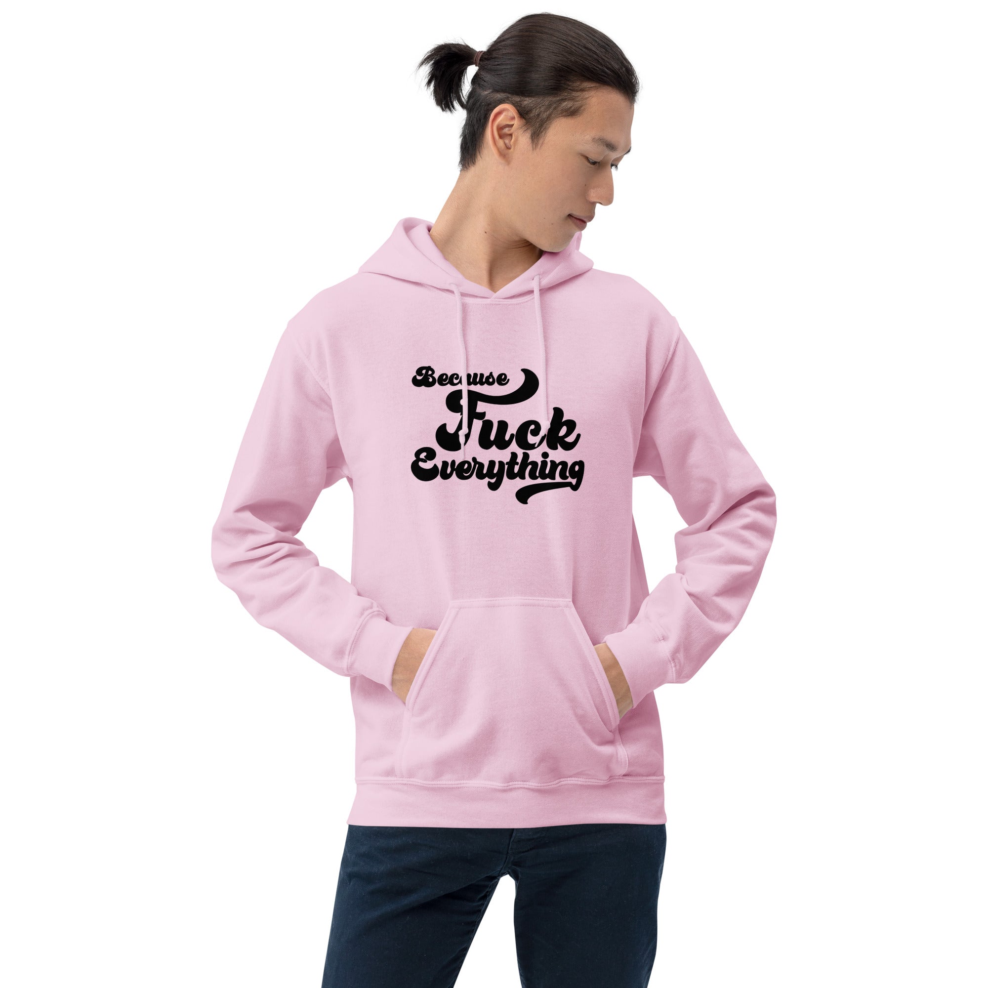 man wearing pink Unisex hoodie with the words Because Fuck Everything in bold black cursive text Fuck Trump Protest shirt