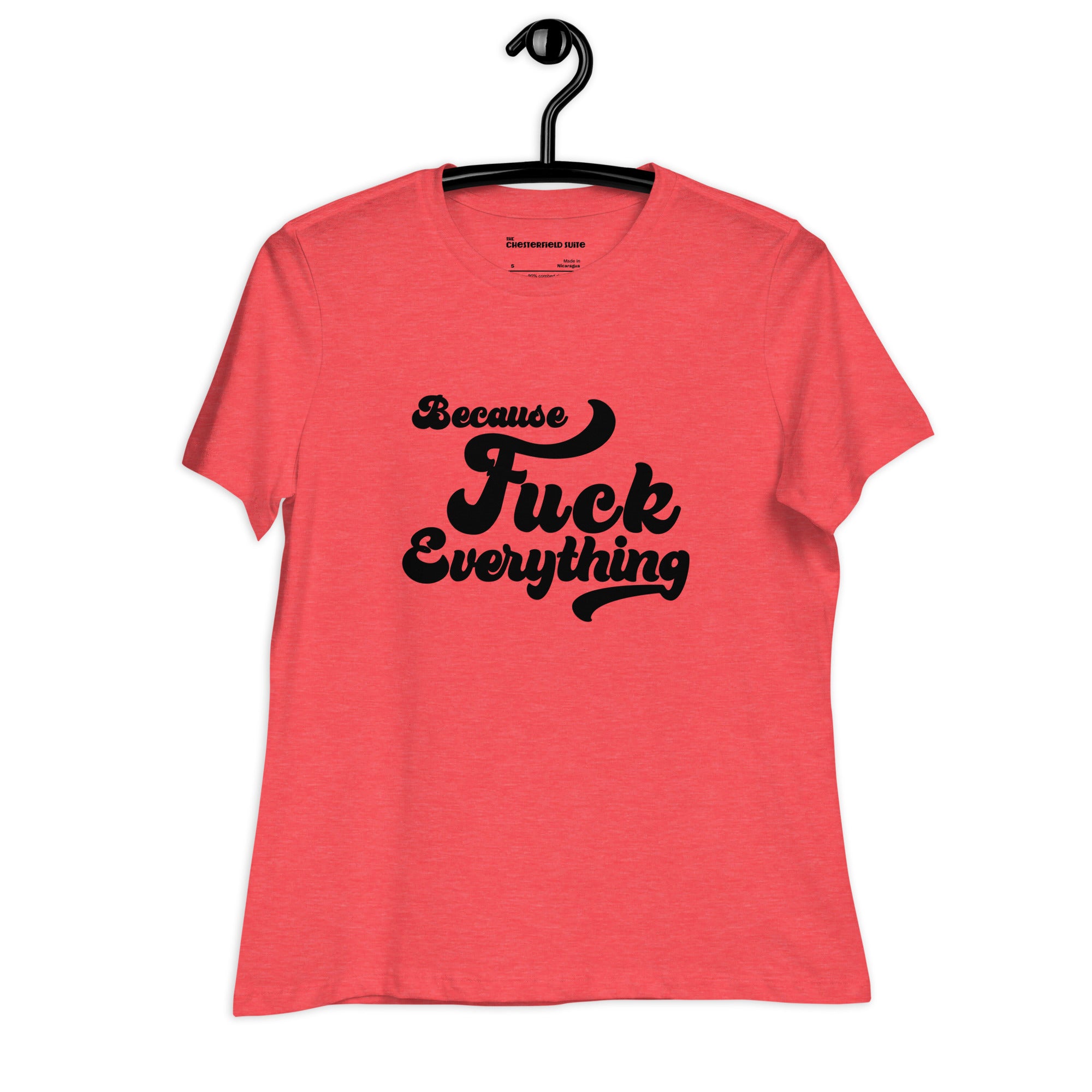 red heather womens shirt with the words Because Fuck Everything written on the front in black cursive font