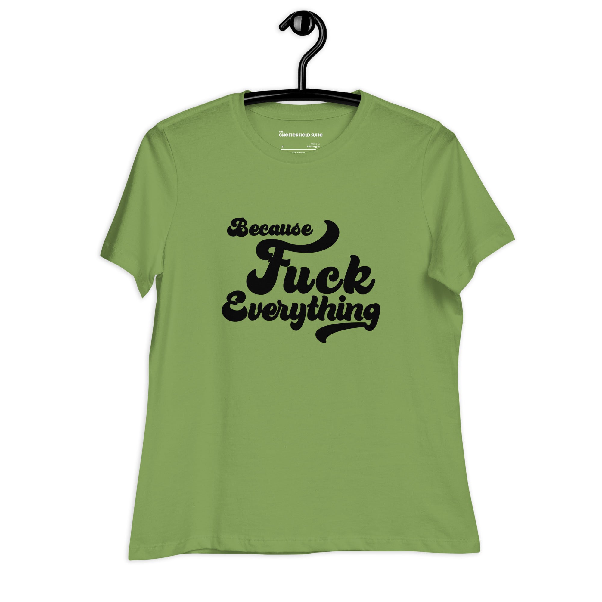 green womens shirt with the words Because Fuck Everything written on the front in black cursive font