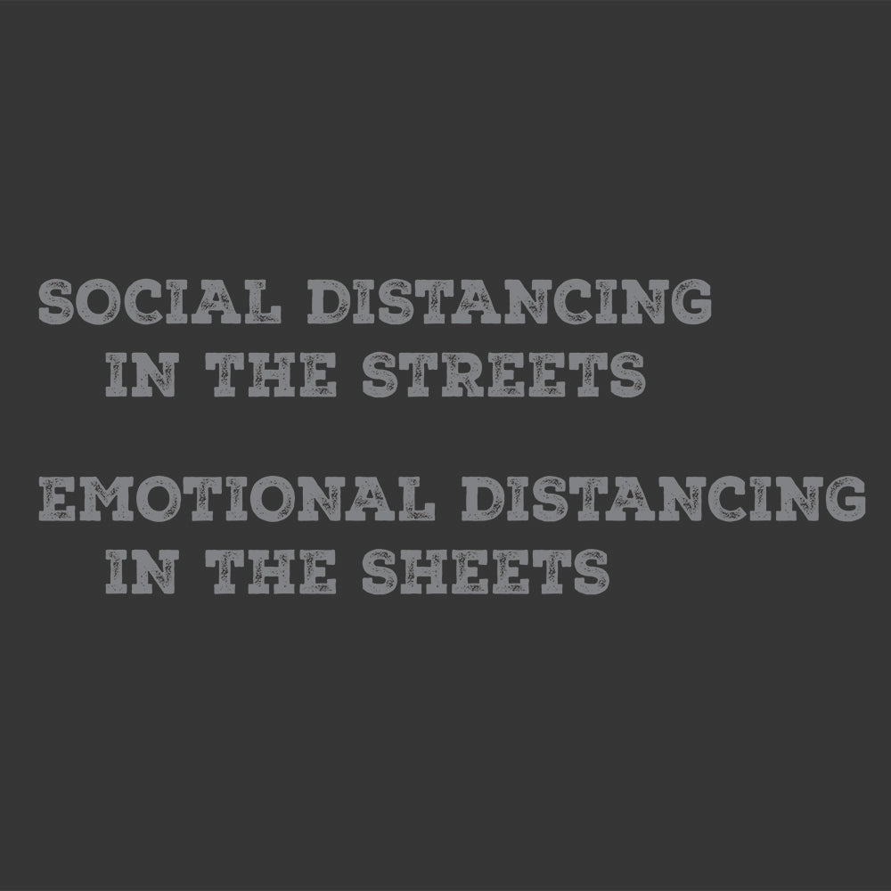 social distancing in the streets emotional distancing in the sheets